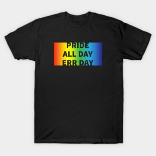 Pride All Day Err Day T-Shirt